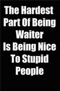 The Hardest Part Of Being Waiter Is Being Nice To Stupid People