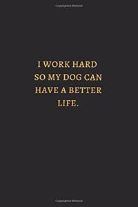 I Work Hard So My Dog Can Have Better Life Gold