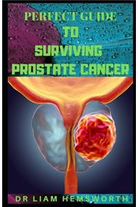 Perfect Guide to Surviving Prostate Cancer