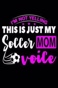 I'm Not Yelling This Is Just My Soccer Mom Voice