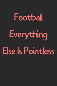 Football Everything Else Is Pointless