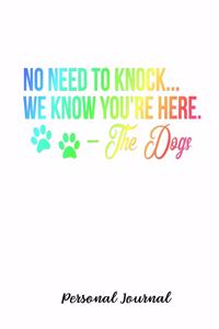 No Need To Knock... We Know You're Here. - The Dogs