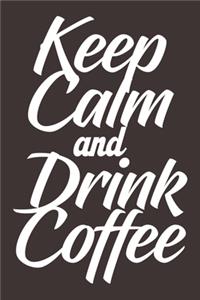 Keep Calm And Drink Coffee