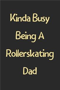 Kinda Busy Being A Rollerskating Dad