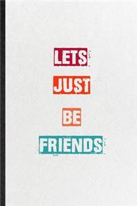 Lets Just Be Friends