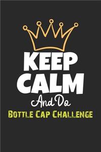 Keep Calm And Do Bottle Cap Challenge Notebook - Bottle Cap Challenge Funny Gift