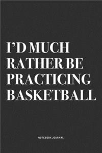I'd Much Rather Be Practicing Basketball