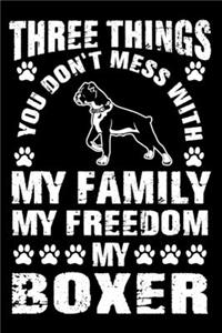 Three Things You Don't Mess With My Family My Freedom My Boxer