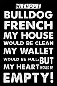 Without French bulldog My House Would Be Clean