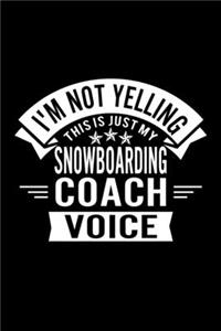 I'm Not Yelling This Is Just My Snowboarding Coach Voice