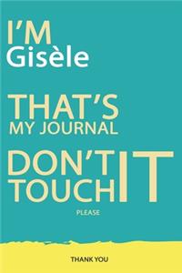 Gisèle: DON'T TOUCH MY NOTEBOOK PLEASE Unique customized Gift for Gisèle - Journal for Girls / Women with beautiful colors Blue and Yellow, Journal to Write