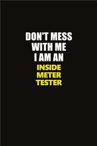 Don't Mess With Me I Am An Inside Meter Tester