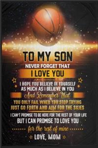 To My Son Never Forget That I Love You Believe In Yourself Basketball Lined Notebook Journal, 100 Pages (6 x 9 Inches) Blank Ruled Writing Journal With Inspirational Quotes, Perfect Diary Notebook Gifts for Father Day Mother Day Family Ideas .