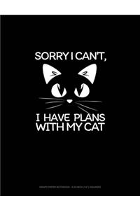 Sorry I Can't, I Have Plans With My Cat