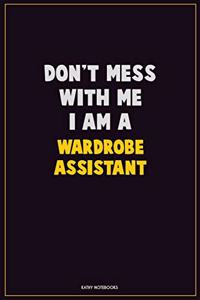 Don't Mess With Me, I Am A Wardrobe Assistant