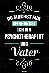Du machst mir keine Angst ich bin Psychotherapeut und Vater Notizbuch
