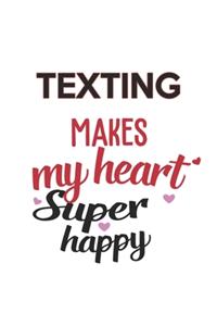 Texting Makes My Heart Super Happy Texting Lovers Texting Obsessed Notebook A beautiful