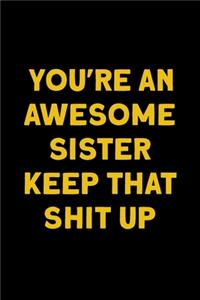 You're An Awesome Sister Keep That Shit Up