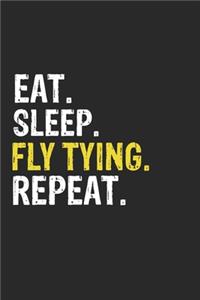 Eat Sleep Fly Tying Repeat Funny Cool Gift for Fly Tying Lovers Notebook A beautiful