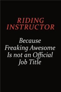 Riding Instructor Because Freaking Awesome Is Not An Official Job Title