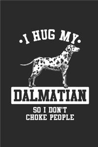 I Hug My Dalmatian So I Don't Choke People