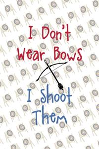 I Don't Wear Bows I Shoot Them