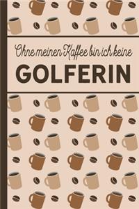 Ohne meinen Kaffee bin ich keine Golferin