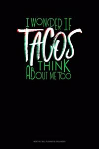 I Wonder If Tacos Think About Me Too