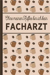 Ohne meinen Kaffee bin ich kein Facharzt