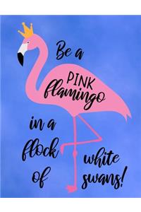 Be A Pink Flamingo In A Flock Of White Swans