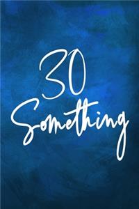 30 Something