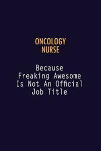oncology nurse Because Freaking Awesome is not An Official Job Title