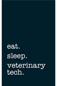 eat. sleep. veterinary tech. - Lined Notebook