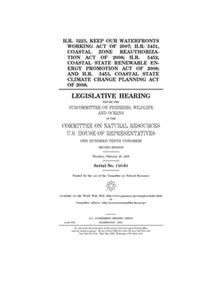 H.R. 3223, Keep Our Waterfronts Working Act of 2007; H.R. 5451, Coastal Zone Reauthorization Act of 2008; H.R. 5452, Coastal State Renewable Energy Promotion Act of 2008; and H.R. 5453, Coastal State Climate Change Planning Act of 2008