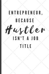 Entrepreneur, Because Hustler Isn't A Job Title
