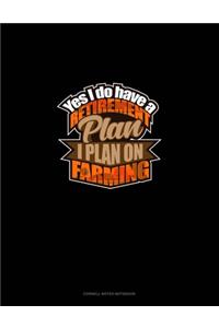Yes I Do Have A Retirement Plan, I Plan On Farming