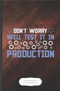 Don't Worry Well Test It in Production