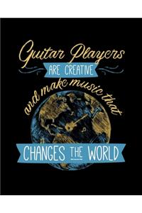 Guitar Players Are Creative and Make Music That Changes The World