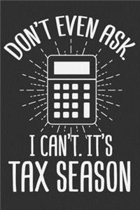 Don't Even Ask. I Can't. It's Tax Season