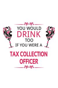 You Would Drink Too If You Were A Tax Collection Officer