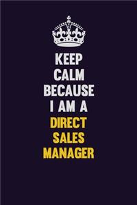 Keep Calm Because I Am A Direct Sales Manager