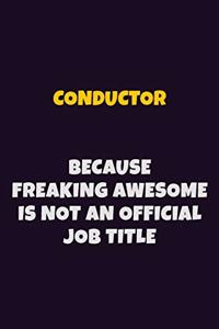 Conductor, Because Freaking Awesome Is Not An Official Job Title