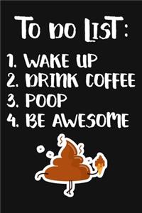 To Do List Wake Up Drink Coffee Poop Be Awesome