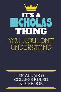 It's A Nicholas Thing You Wouldn't Understand Small (6x9) College Ruled Notebook