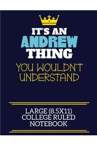 It's An Andrew Thing You Wouldn't Understand Large (8.5x11) College Ruled Notebook