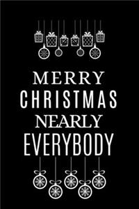 Merry Christmas Nearly Everybody
