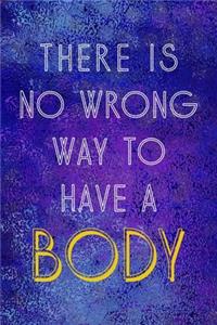There Is No Wrong Way To Have A Body