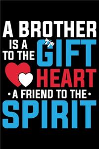 A Brother Is A To The Gift Heart A Friend To The Spirit