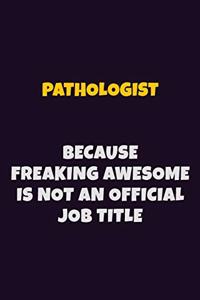 Pathologist, Because Freaking Awesome Is Not An Official Job Title