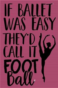 If Ballet Was Easy They'd Call it Football Notebook